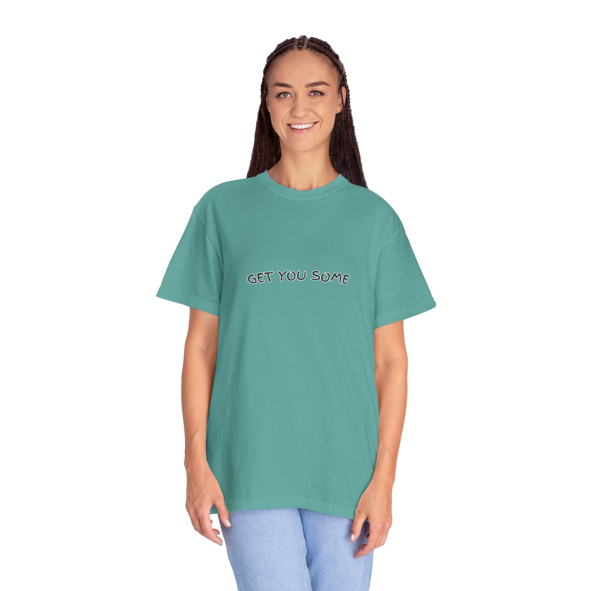 "Get You Some"  T-Shirt