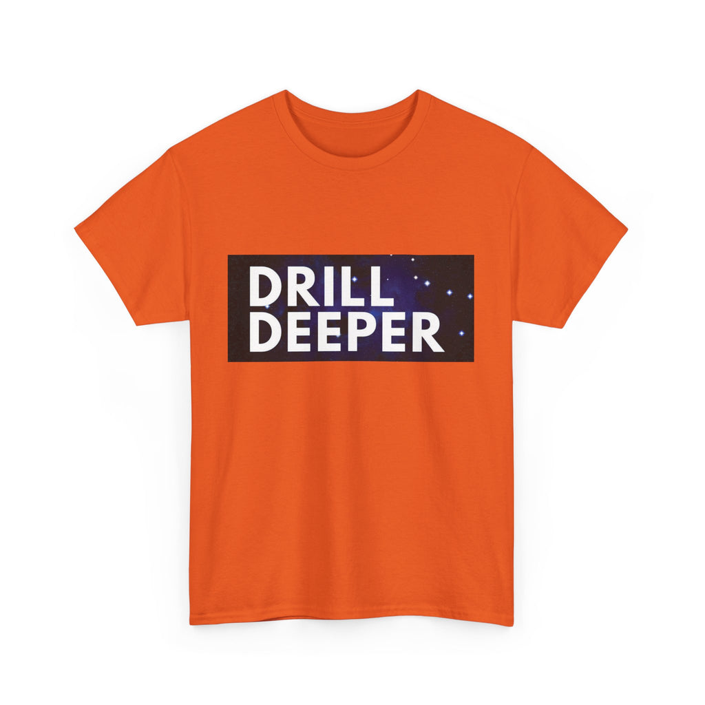 "Drill Deeper"