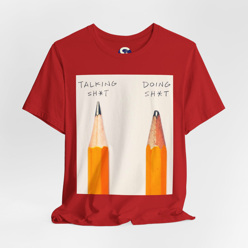Talking Sh*t vs Doing Sh*t Pencil Graphic Tee