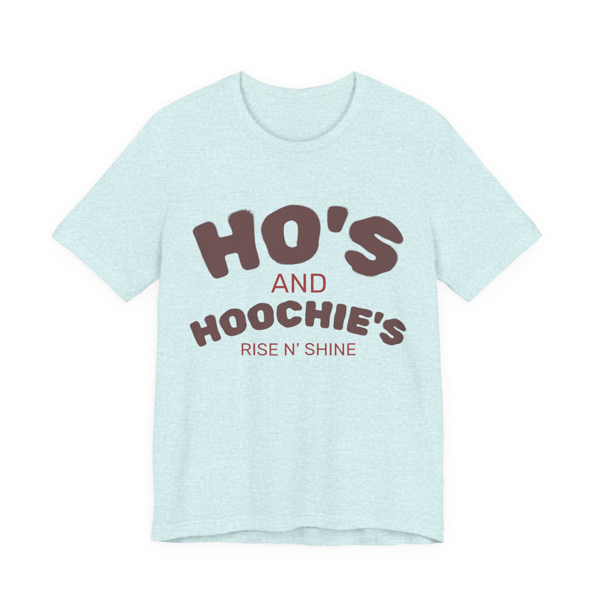 Ho's and Hoochie's Rise N' Shine Tee
