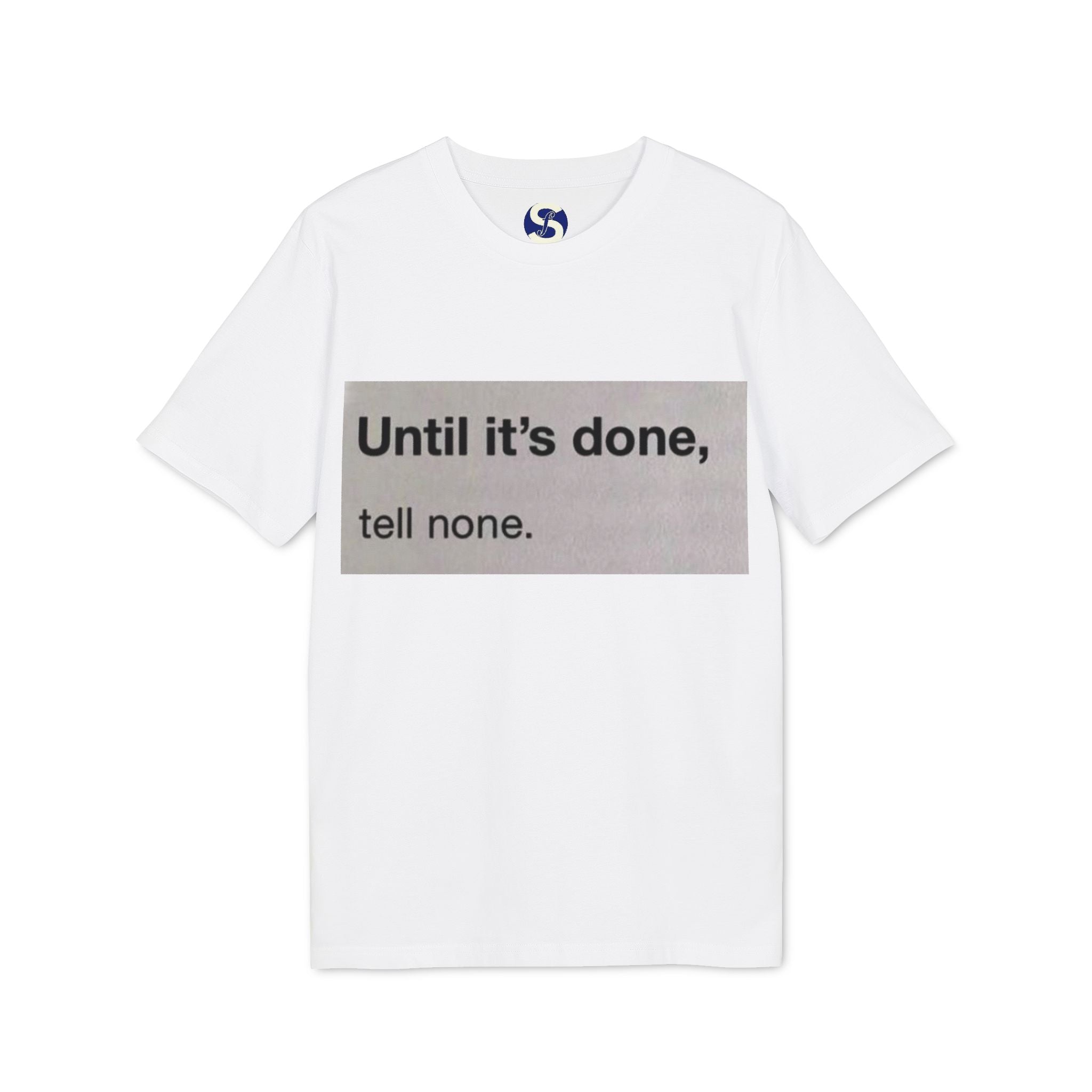 "Until it's done, tell none."  Tee