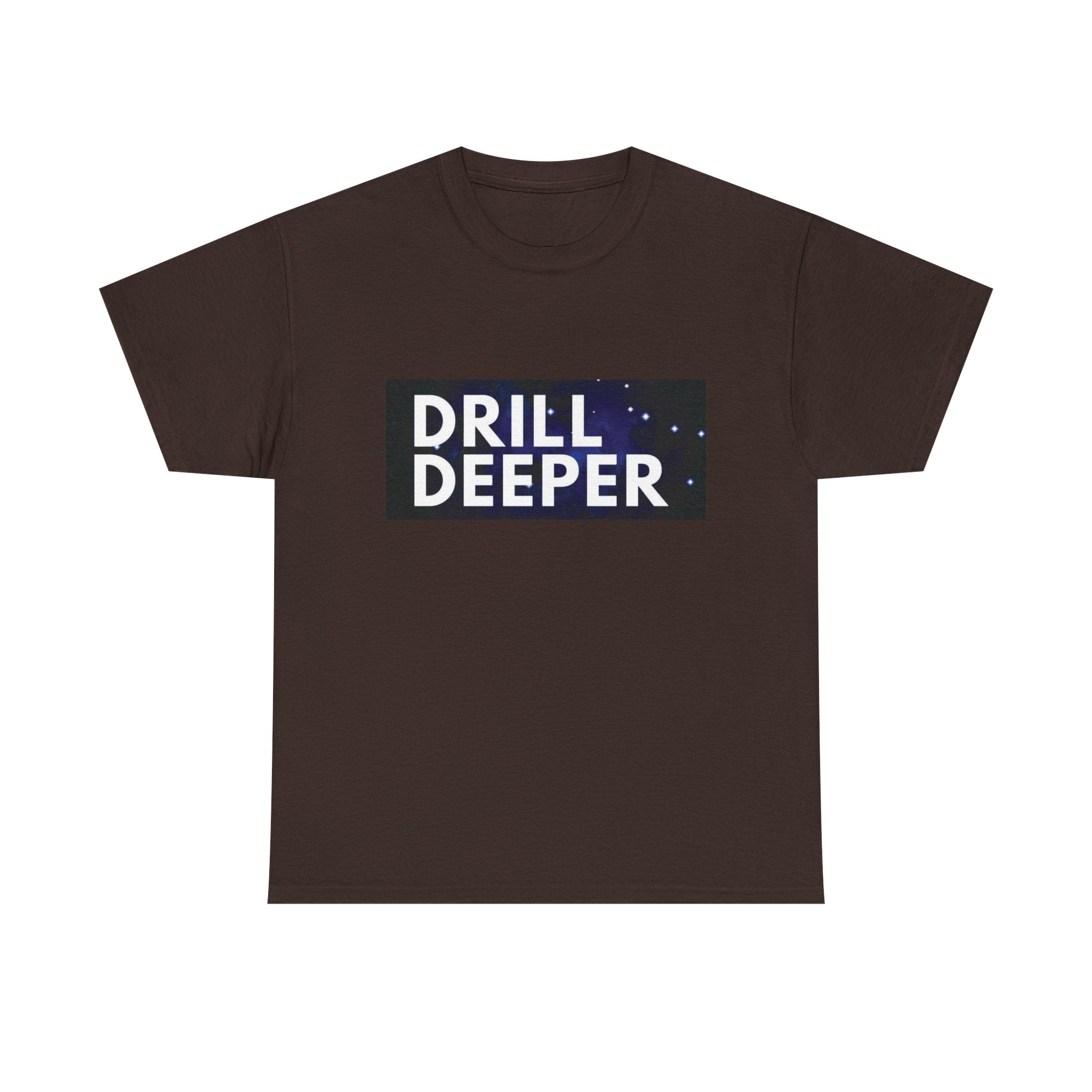 "Drill Deeper"