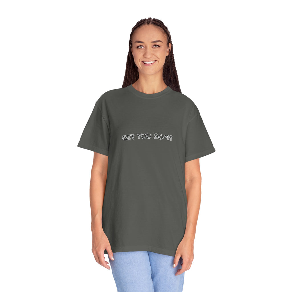 "Get You Some"  T-Shirt