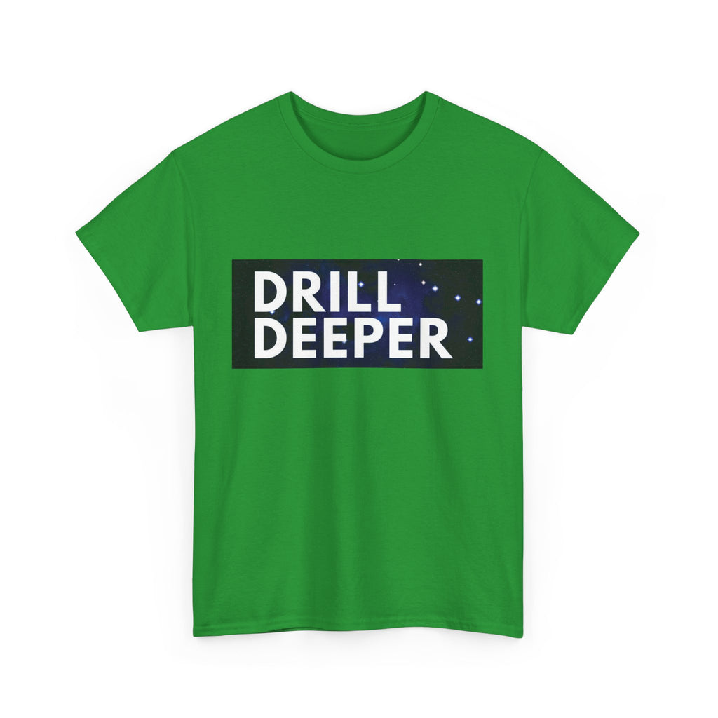 "Drill Deeper"
