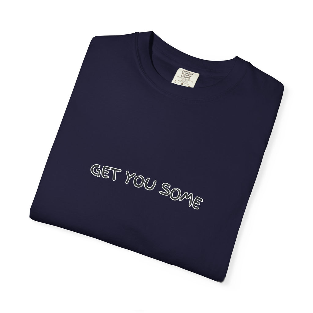 "Get You Some"  T-Shirt