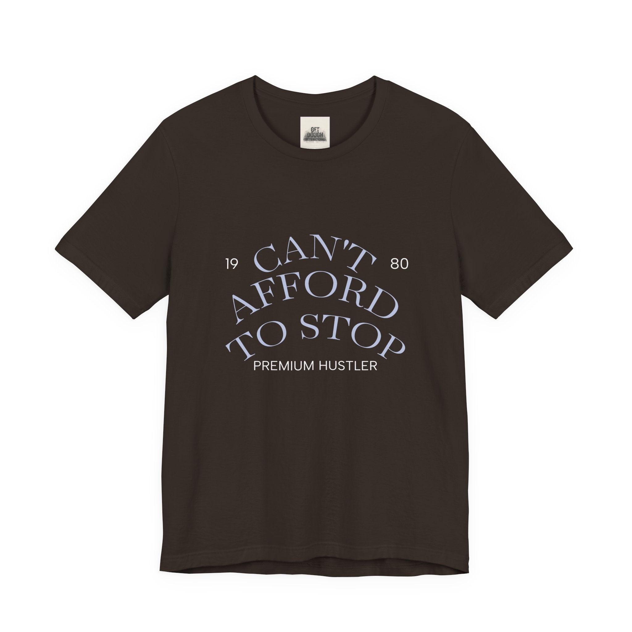"Can't Afford To Stop" Premium Hustler Graphic Tee