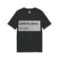"Until it's done, tell none."  Tee
