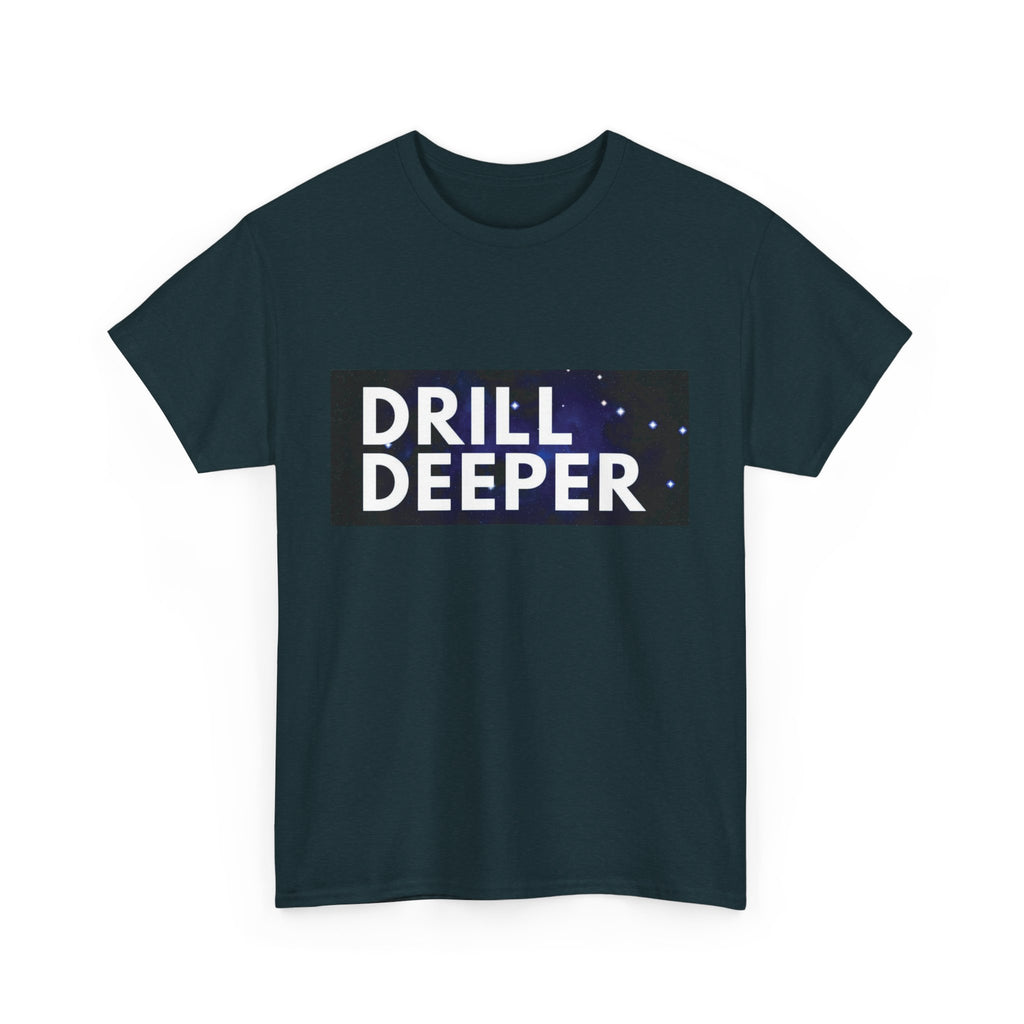 "Drill Deeper"