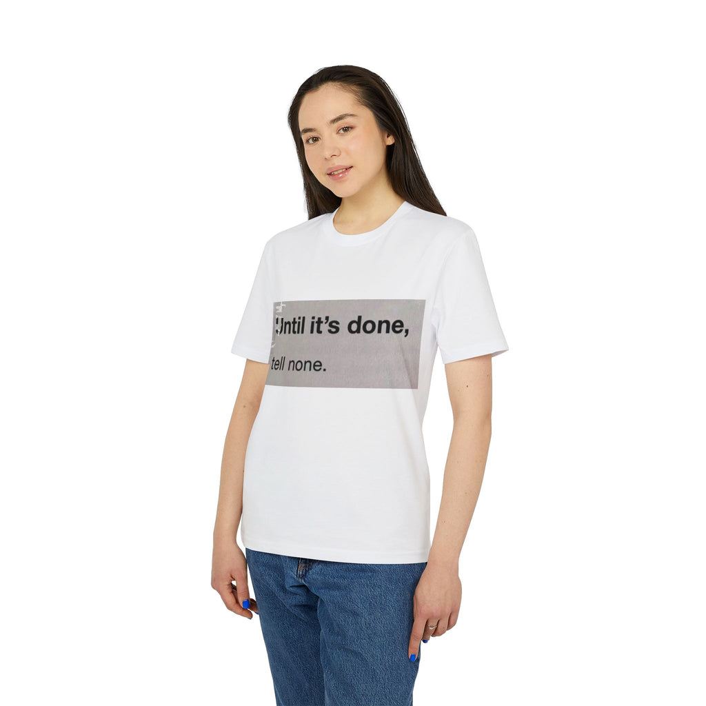 "Until it's done, tell none."  Tee