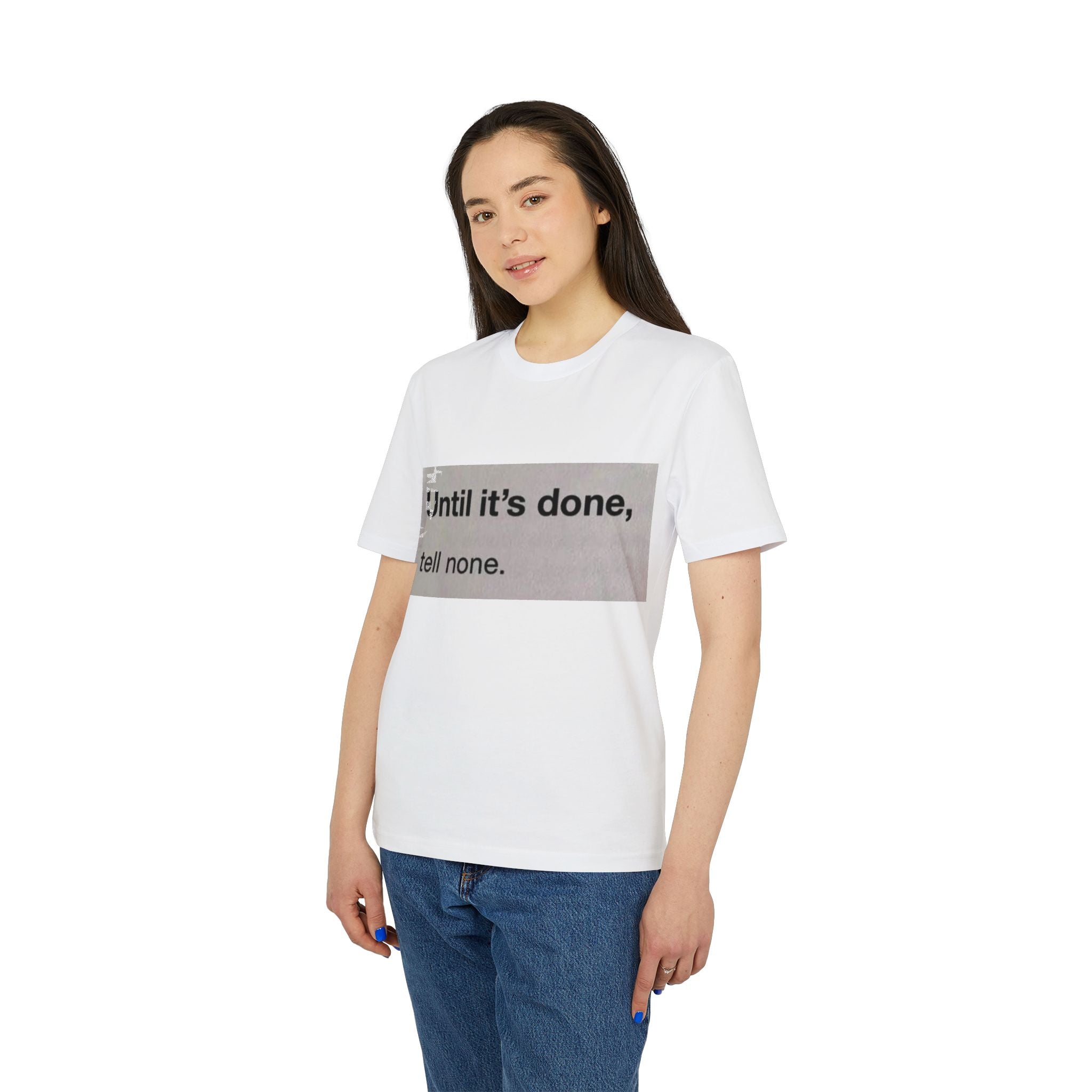 "Until it's done, tell none."  Tee