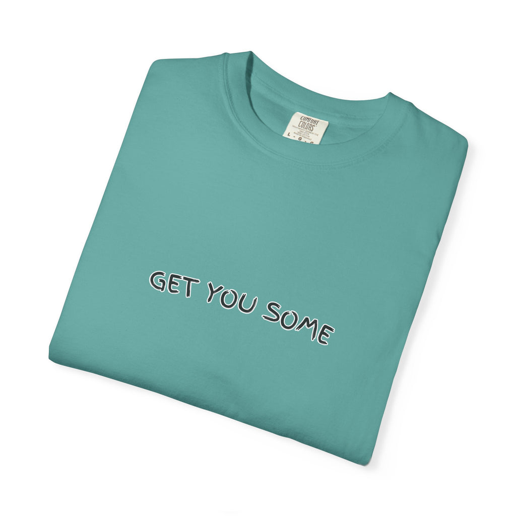 "Get You Some"  T-Shirt