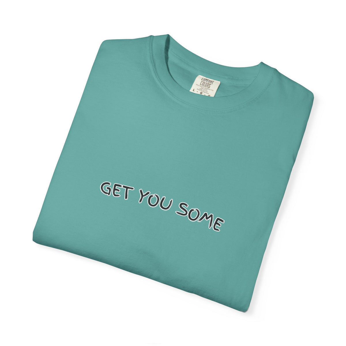 "Get You Some"  T-Shirt