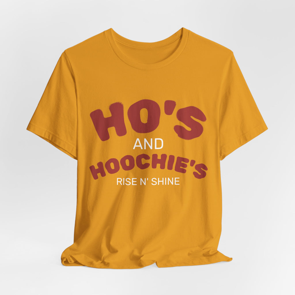 Ho's and Hoochie's Rise N' Shine Tee