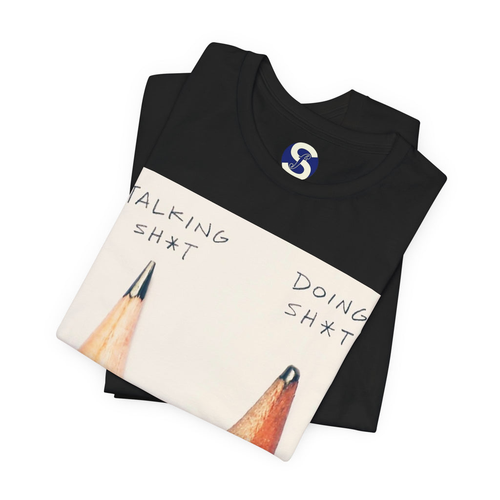 Talking Sh*t vs Doing Sh*t Pencil Graphic Tee