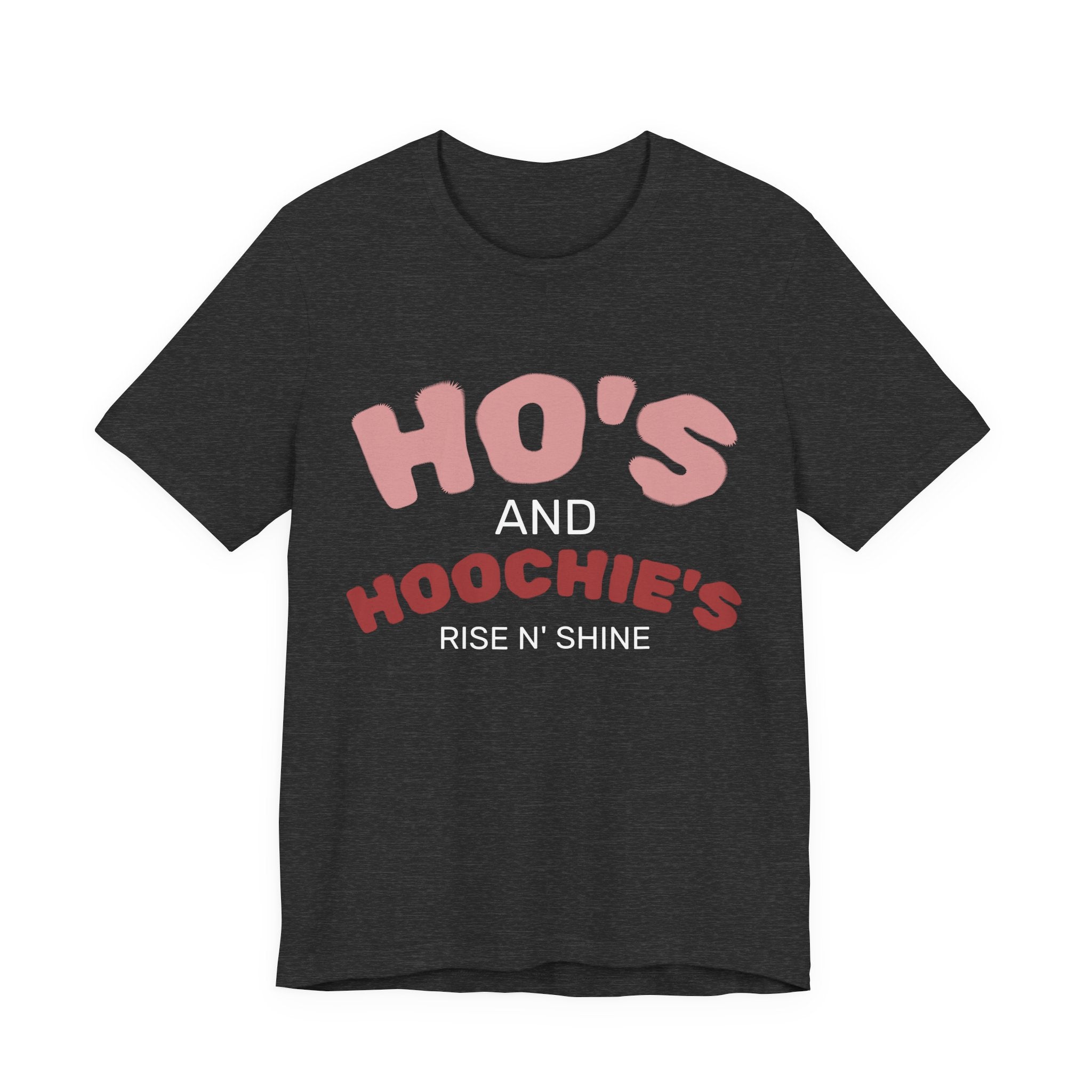 Ho's and Hoochie's Rise N' Shine Tee