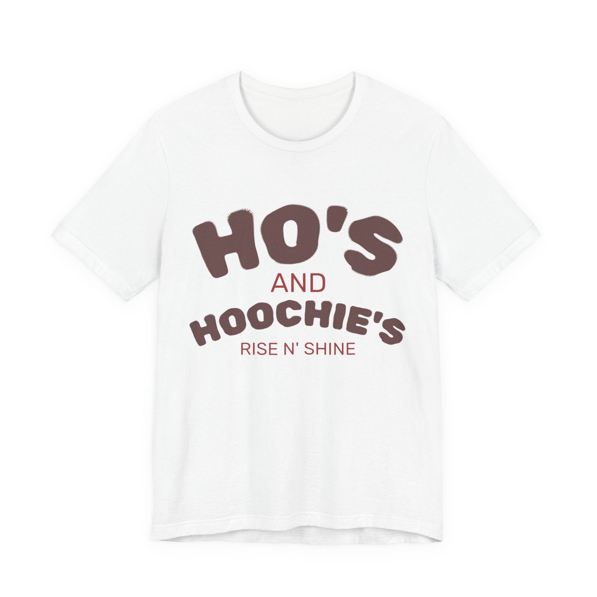 Ho's and Hoochie's Rise N' Shine Tee