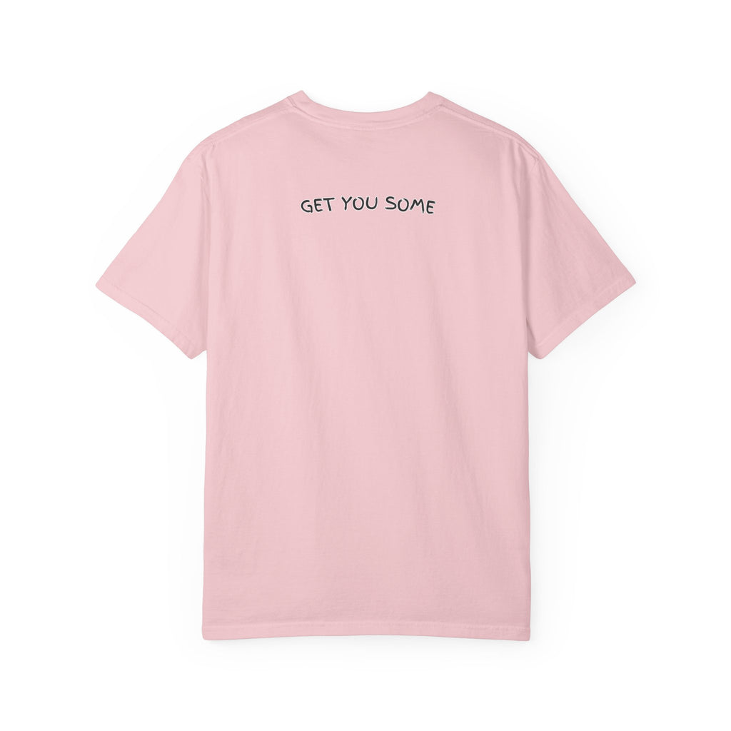 "Get You Some"  T-Shirt