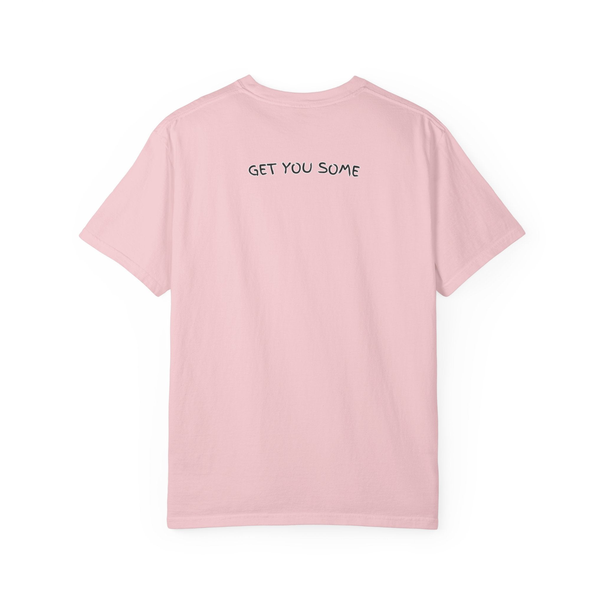 "Get You Some"  T-Shirt