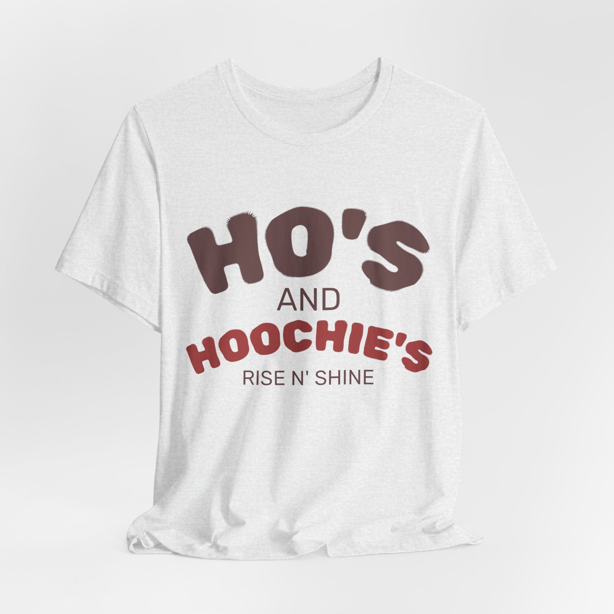 Ho's and Hoochie's Rise N' Shine Tee