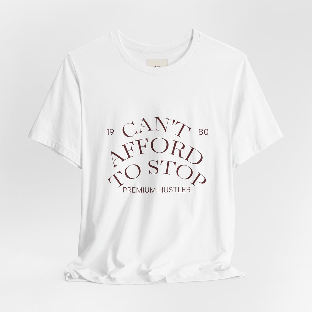 "Can't Afford To Stop" Premium Hustler Graphic Tee