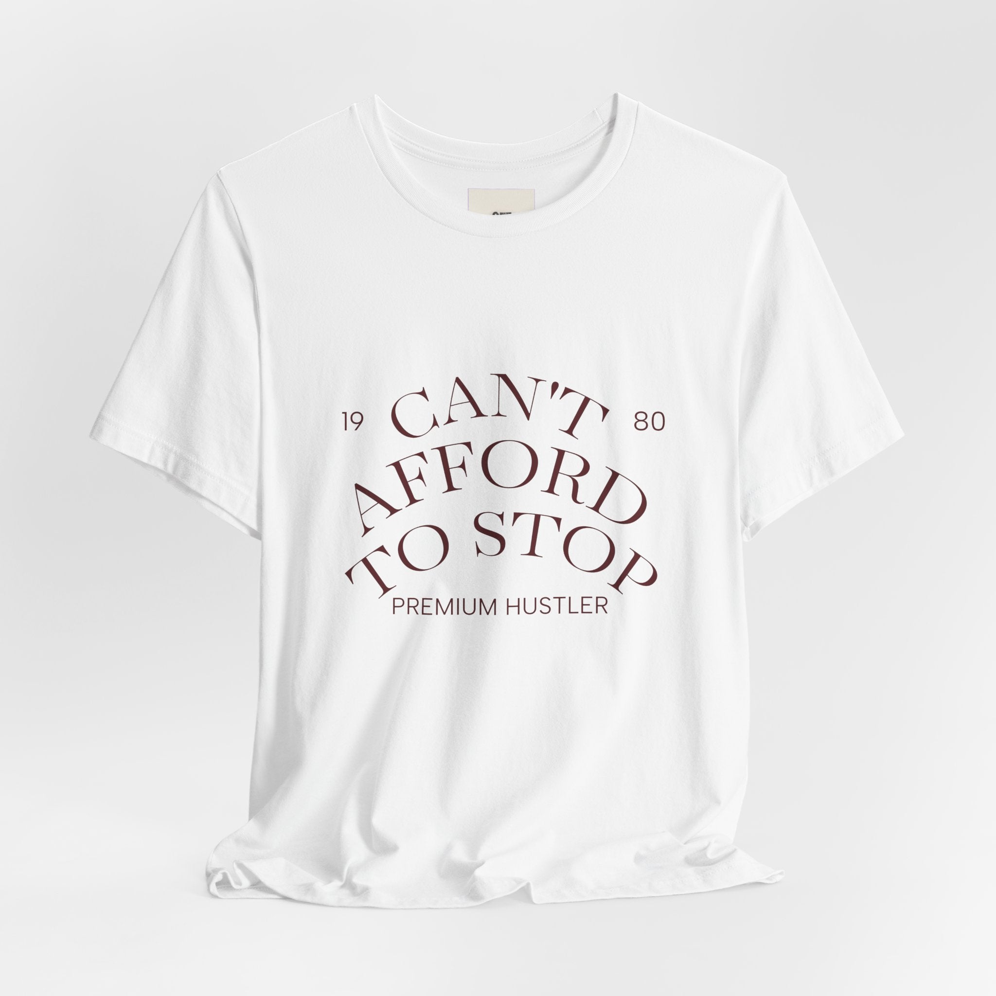 "Can't Afford To Stop" Premium Hustler Graphic Tee