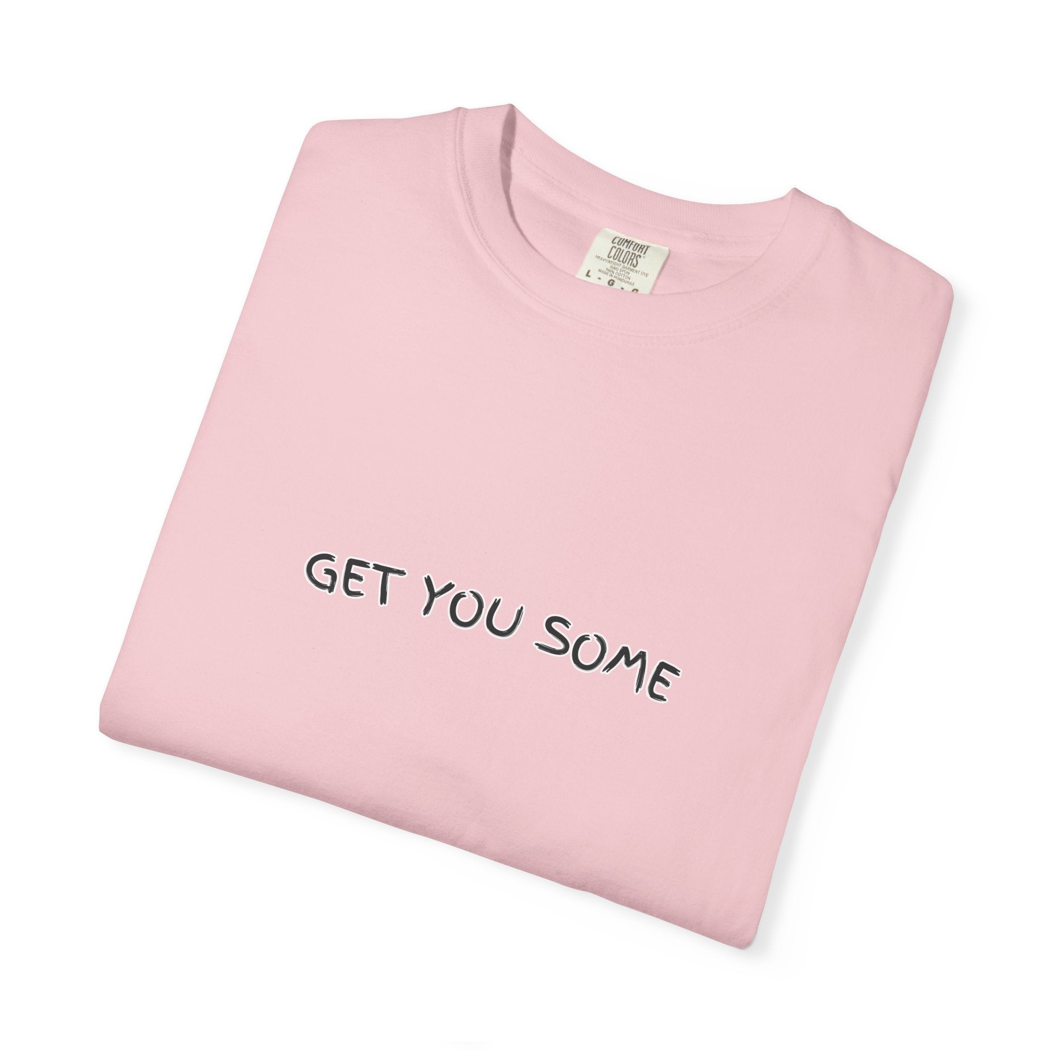"Get You Some"  T-Shirt