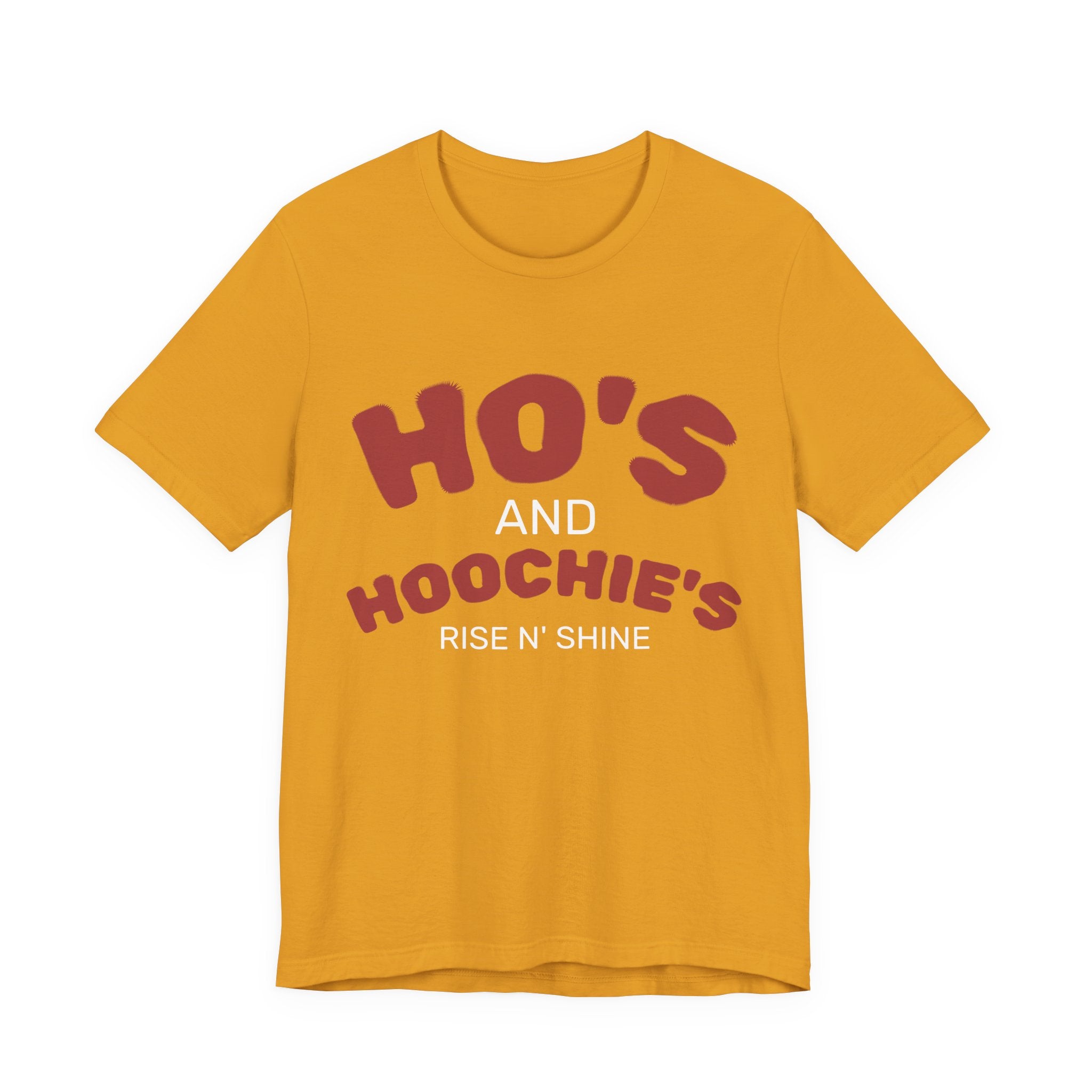 Ho's and Hoochie's Rise N' Shine Tee