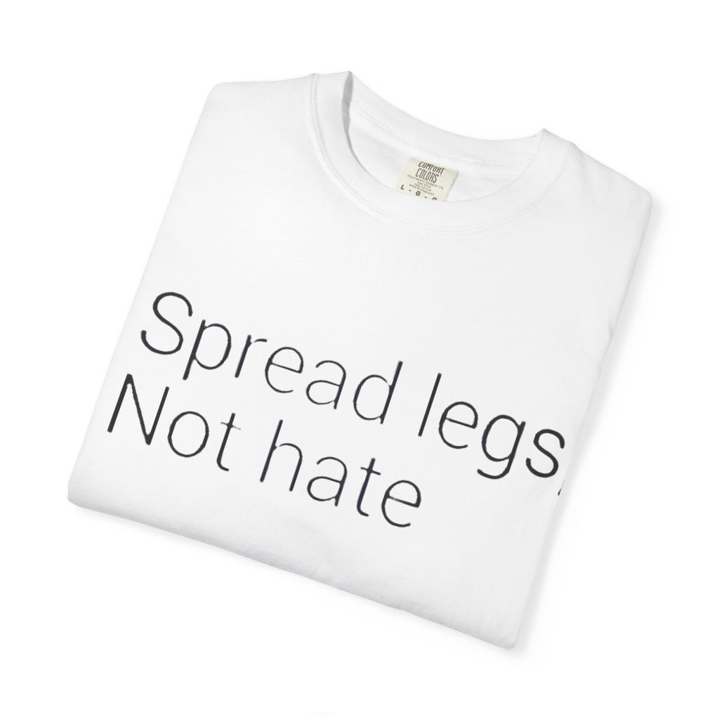 Spread Legs, Not Hate T-Shirt