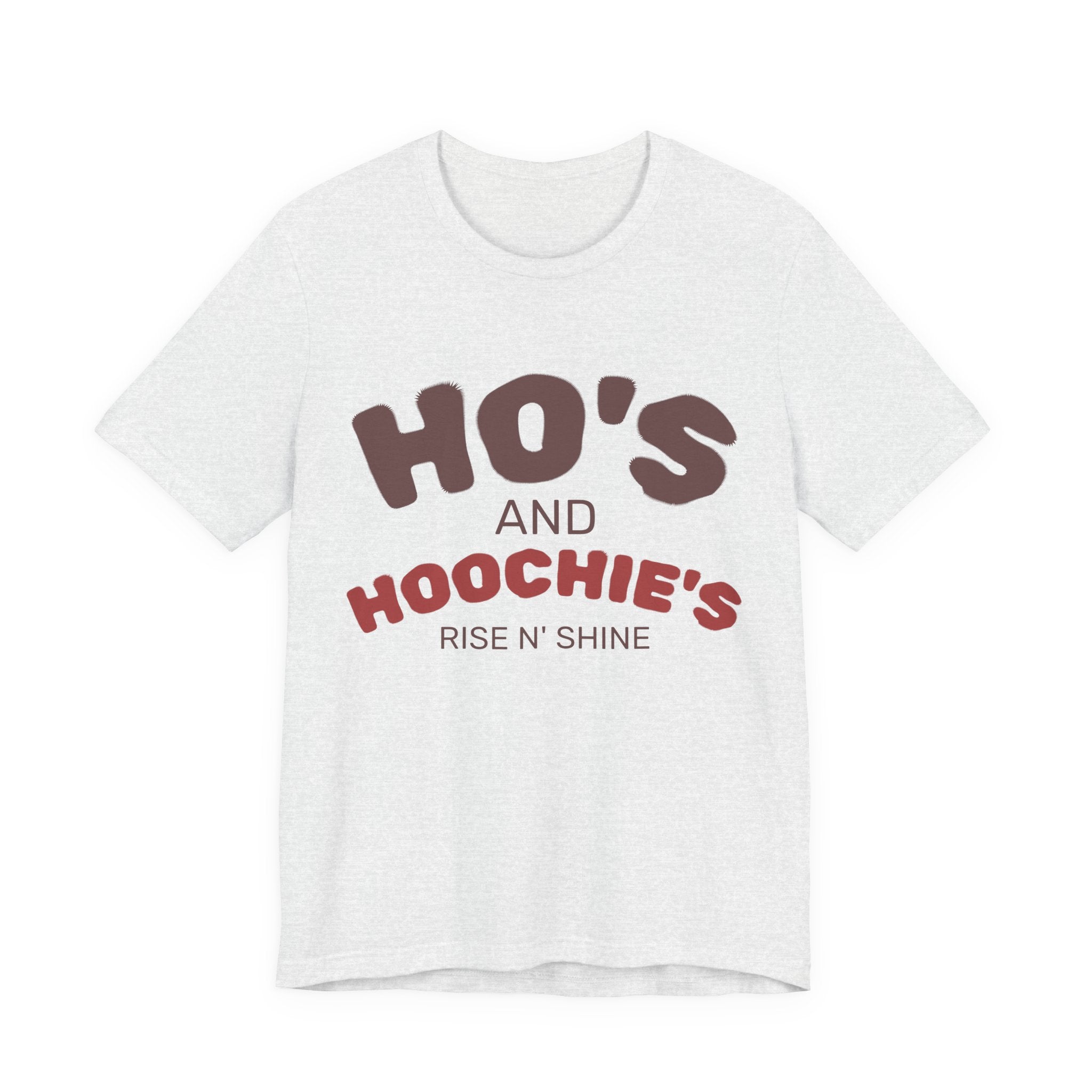 Ho's and Hoochie's Rise N' Shine Tee