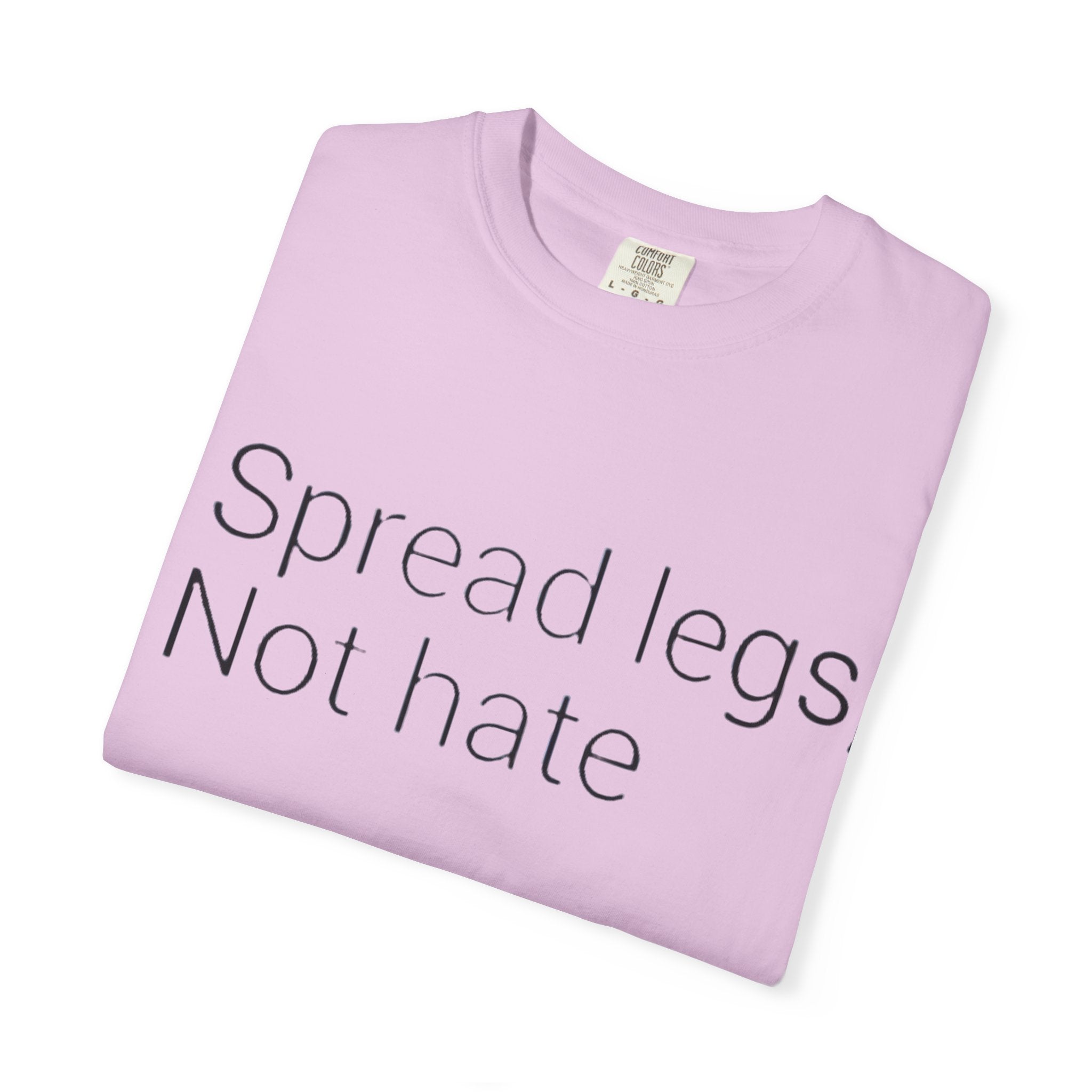 Spread Legs, Not Hate T-Shirt