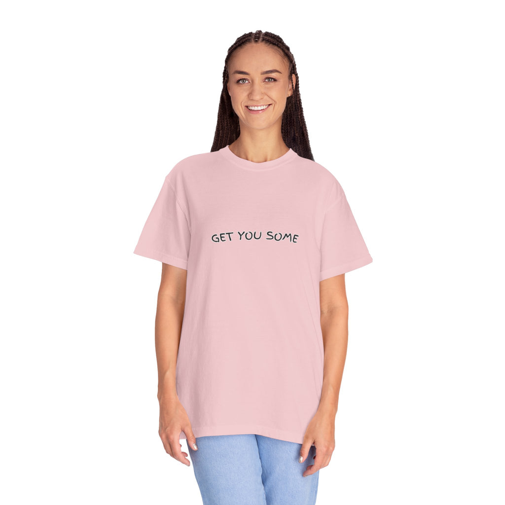 "Get You Some"  T-Shirt