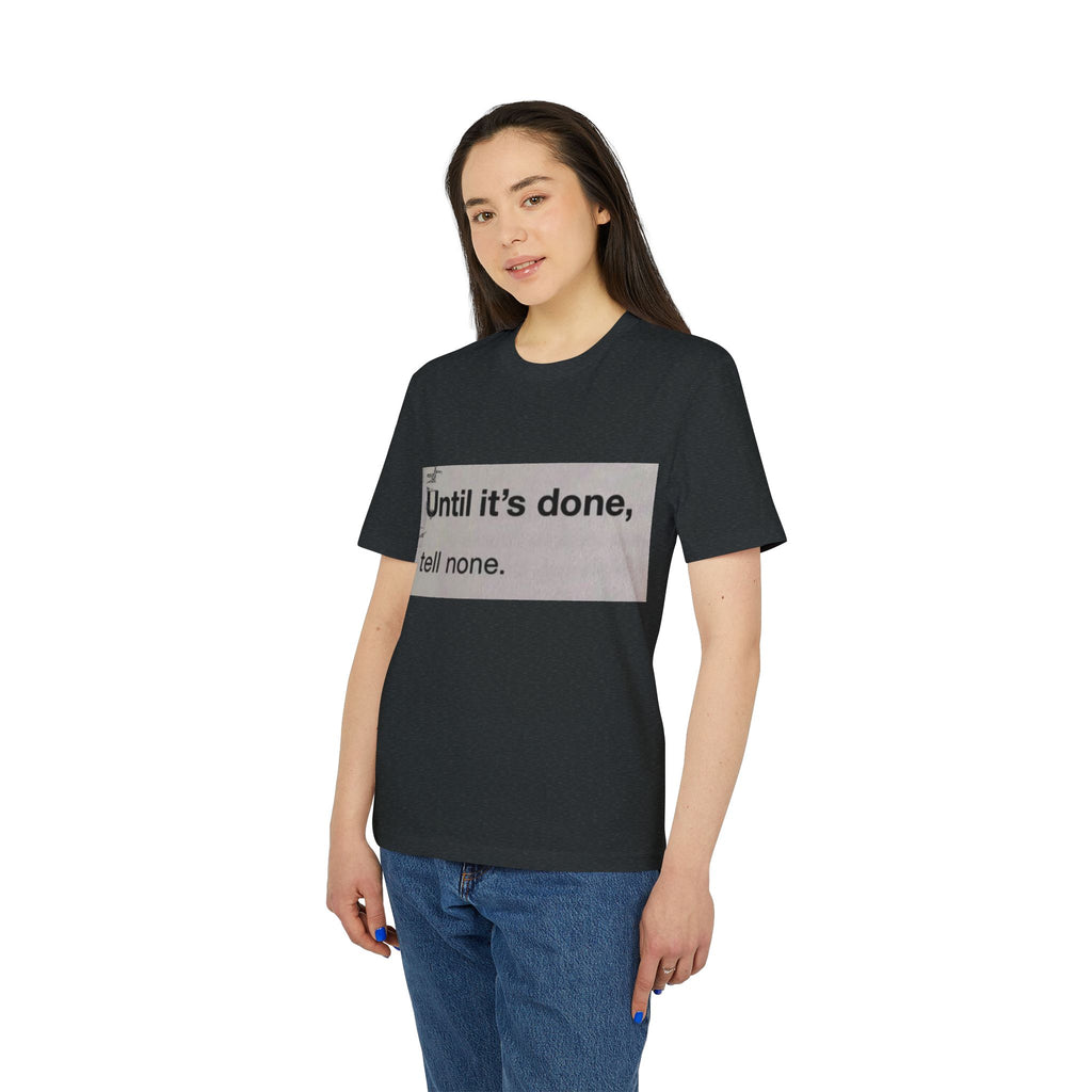 "Until it's done, tell none."  Tee