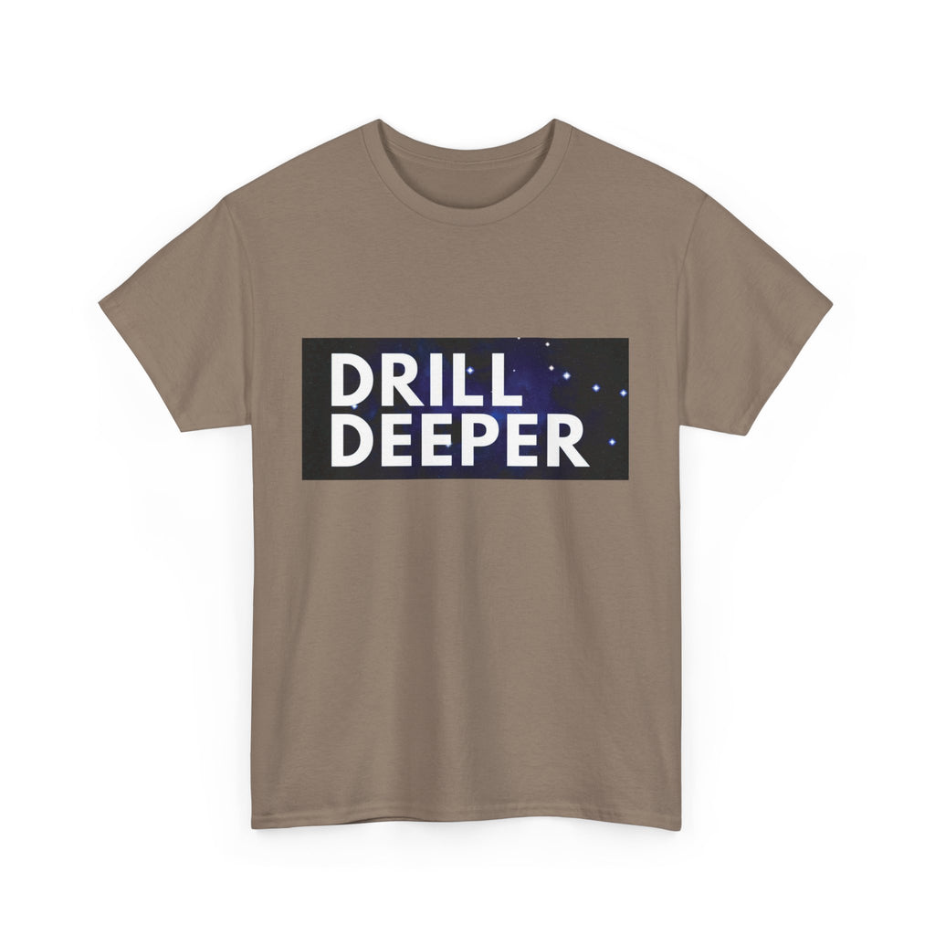 "Drill Deeper"