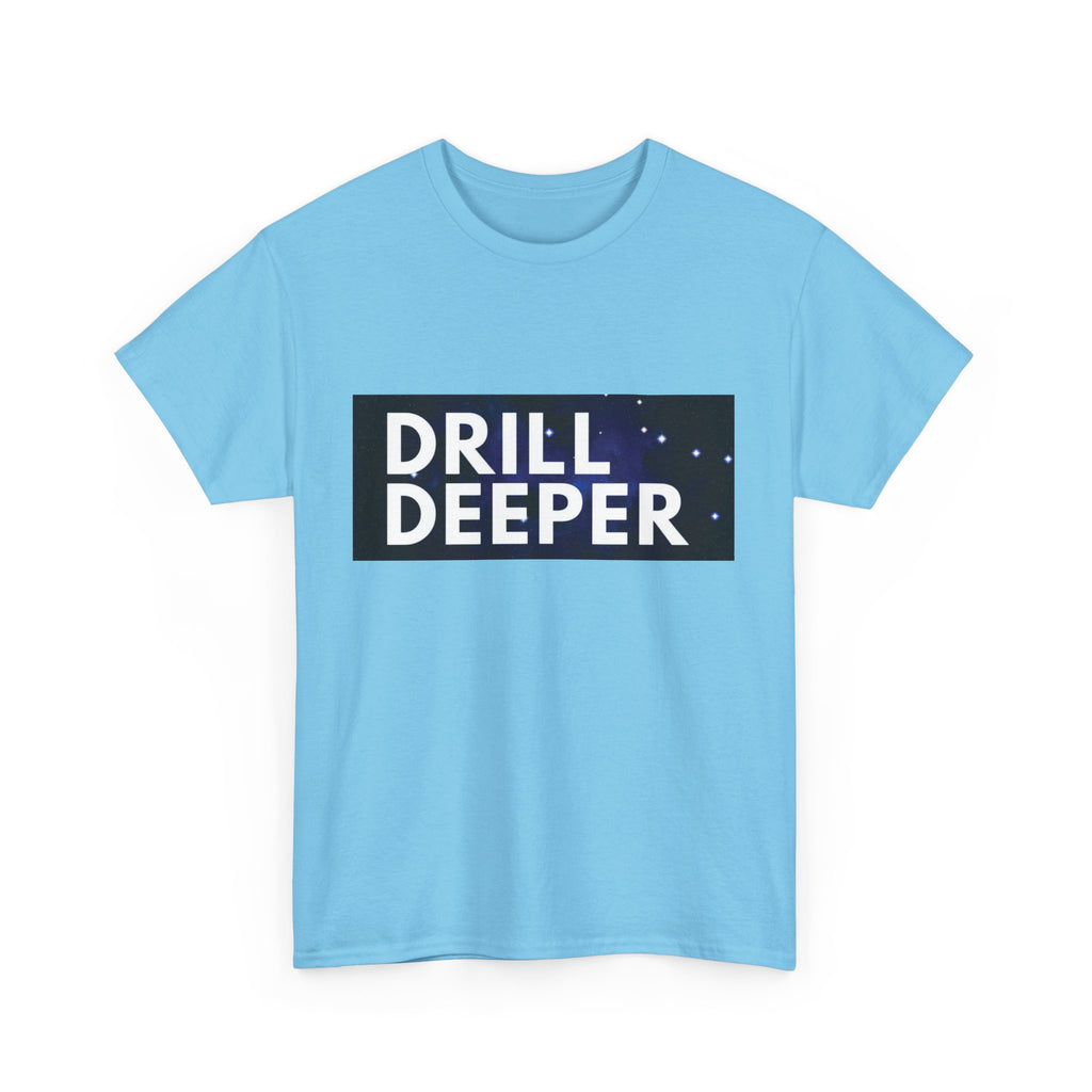 "Drill Deeper"