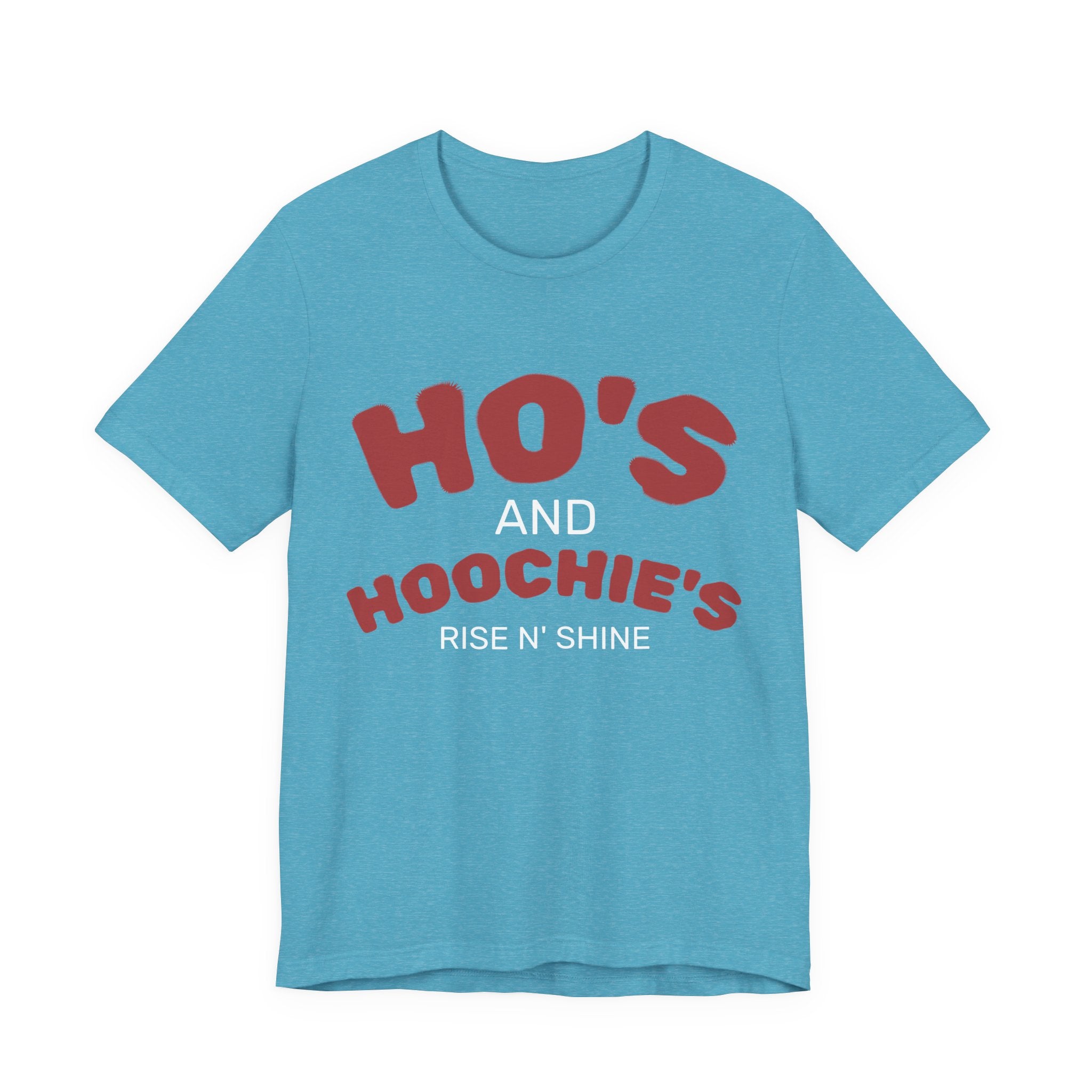 Ho's and Hoochie's Rise N' Shine Tee