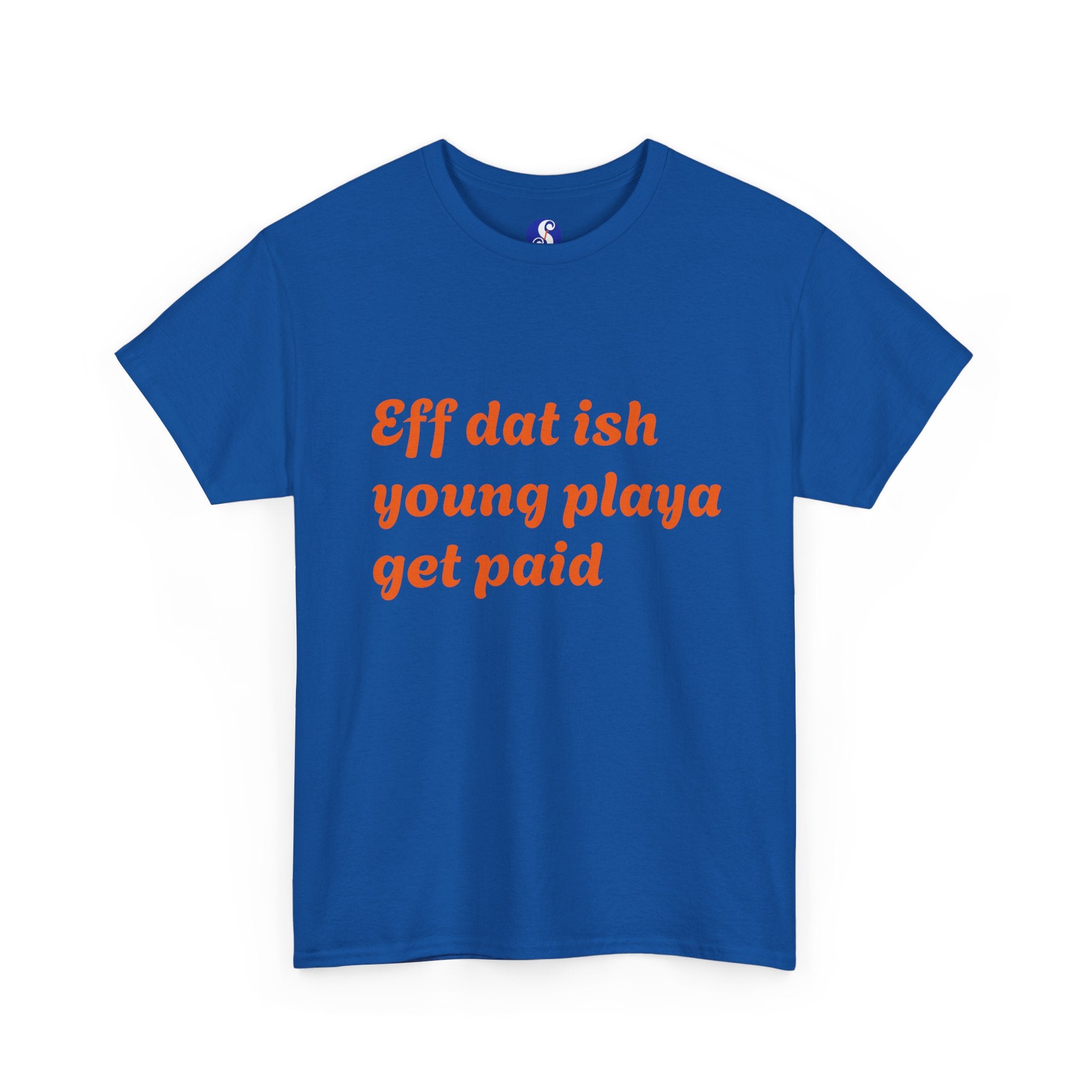 Quote Tee — “Eff dat ish young playa get paid” Retro Script Shirt
