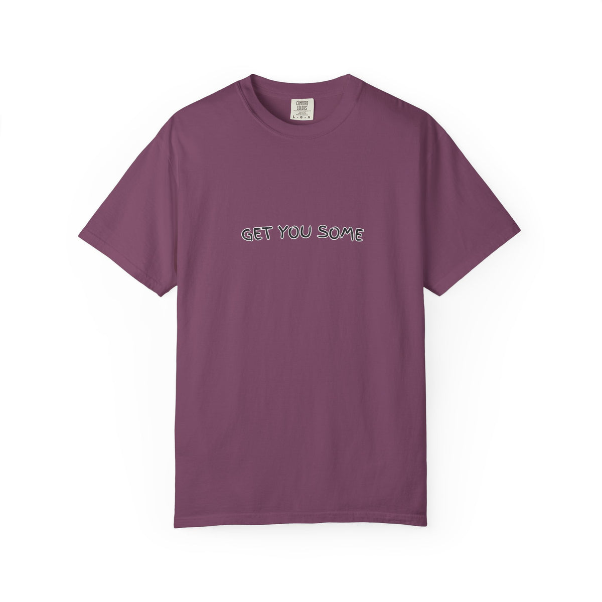 "Get You Some"  T-Shirt