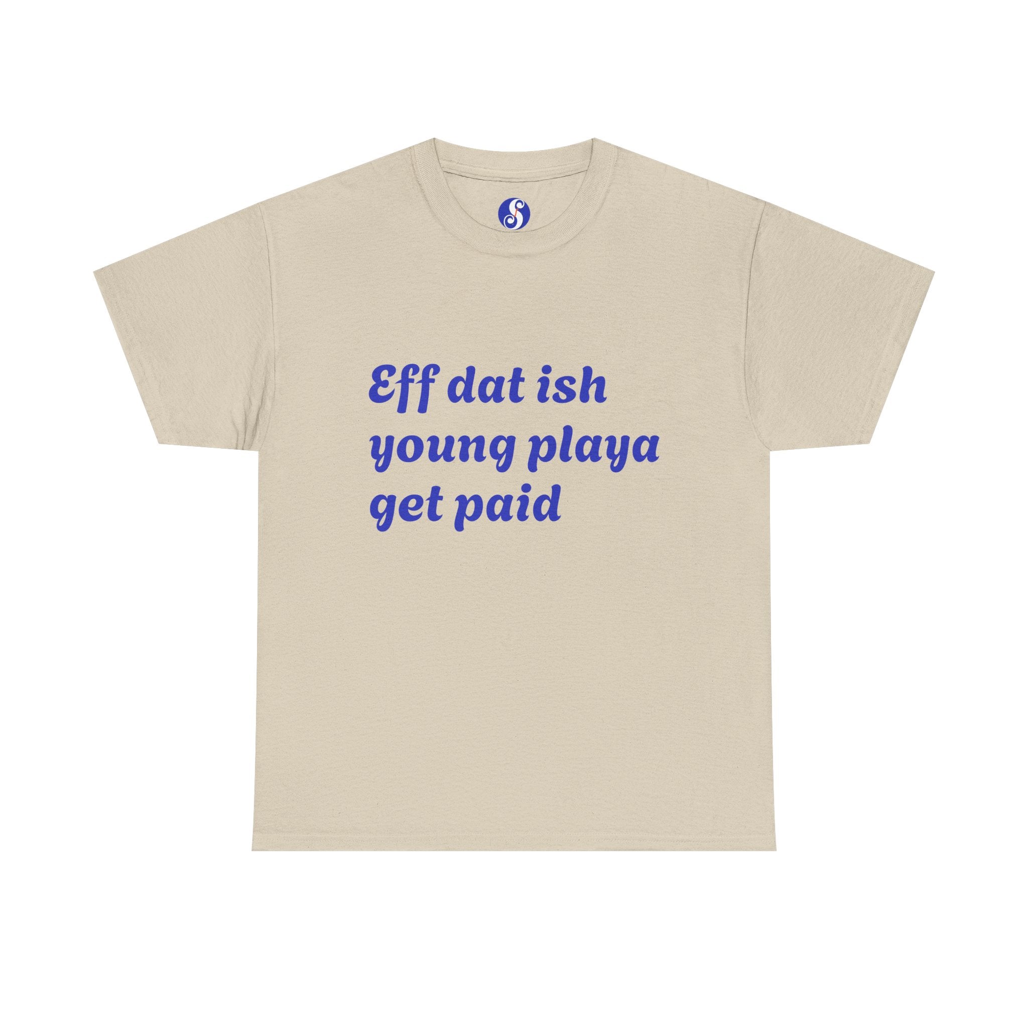 Quote Tee — “Eff dat ish young playa get paid” Retro Script Shirt