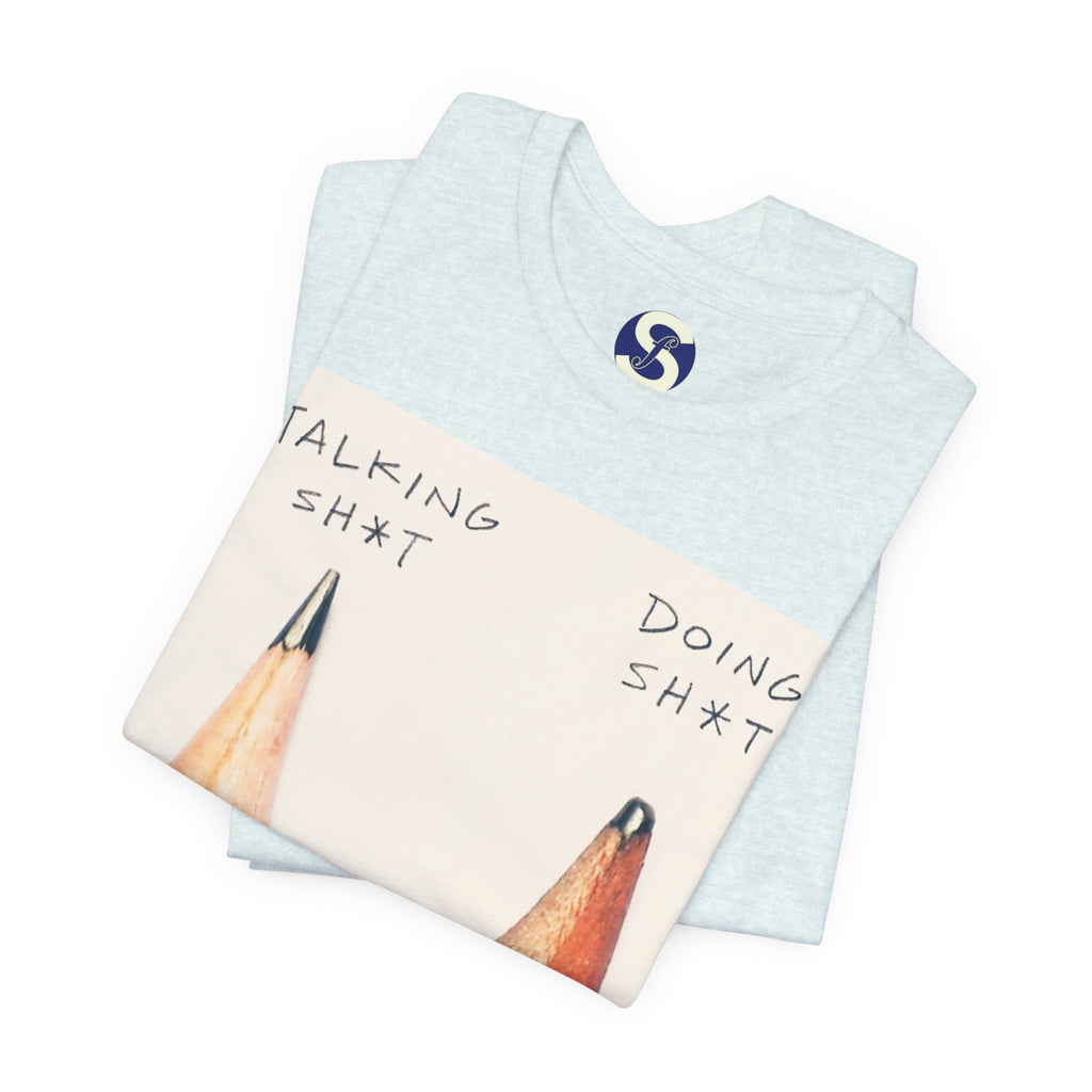 Talking Sh*t vs Doing Sh*t Pencil Graphic Tee