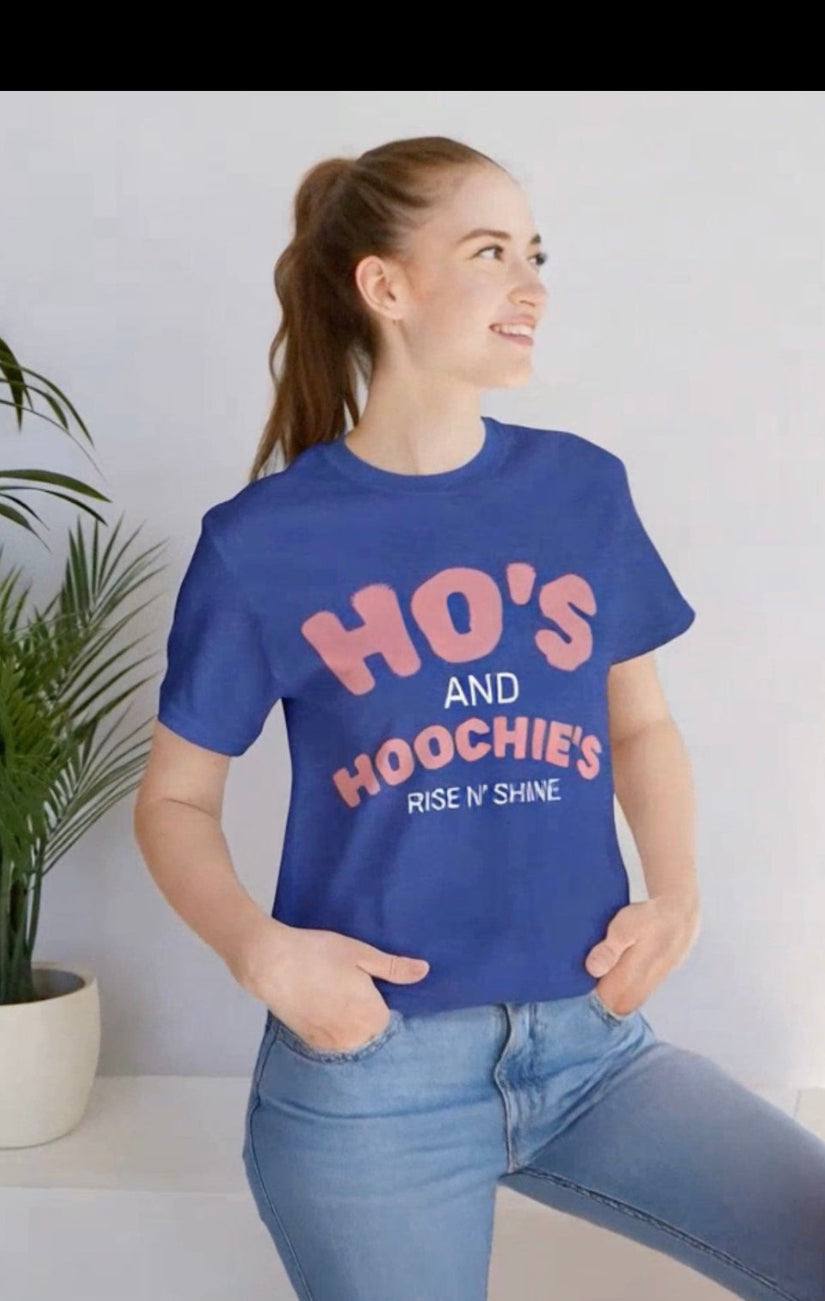 Ho's and Hoochie's Rise N' Shine Tee